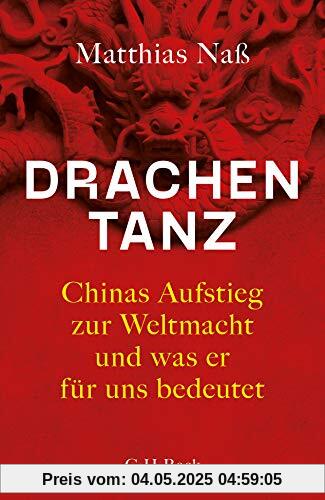 Drachentanz: Chinas Aufstieg zur Weltmacht und was er für uns bedeutet