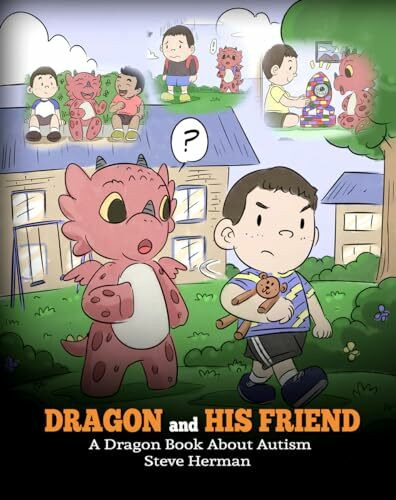 Dragon and His Friend: A Dragon Book About Autism. A Cute Children Story to Explain the Basics... Dragon and His Friend: A Dragon Book About Autism. A Cute Children Story to Explain the Basics...