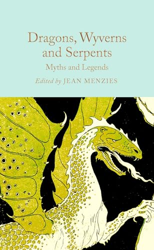 Dragons, Wyverns and Serpents: Myths and Legends (Macmillan Collector's Library)