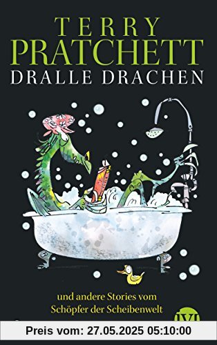 Dralle Drachen: und andere Storys vom Schöpfer der Scheibenwelt Dralle Drachen: und andere Storys vom Schöpfer der Scheibenwelt