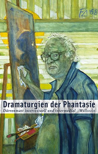 Dramaturgien der Phantasie: Dürrenmatt intertextuell und intermedial (Dürrenmatt Studien)