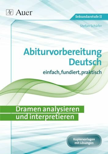 Dramen analysieren und interpretieren: Abiturvorbereitung Deutsch einfach, fundiert, effektiv ...