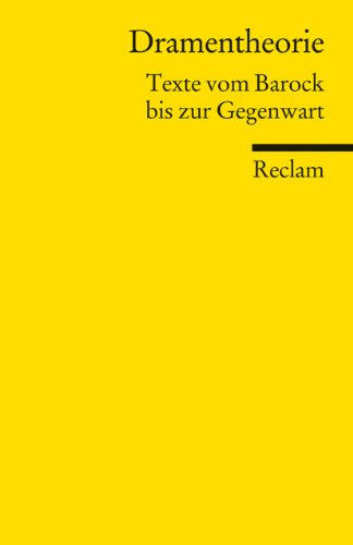 Dramentheorie. Texte vom Barock bis zur Gegenwart: Deutsch-Lektüre, Deutsche Klassiker der Literatur (Reclams Universal-Bibliothek) von Reclam Philipp Jun.