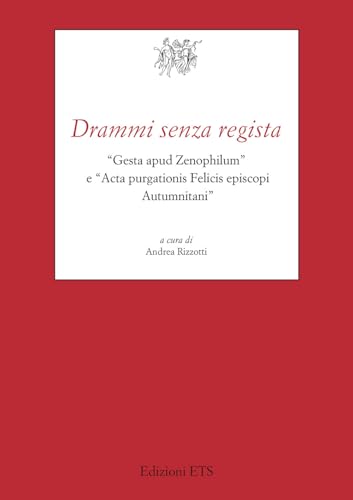 Drammi senza regista. «Gesta apud Zenophilum» e «Acta purgationis Felicis episcopi Autumnitani» (Testi e studi di cultura classica) von Edizioni ETS