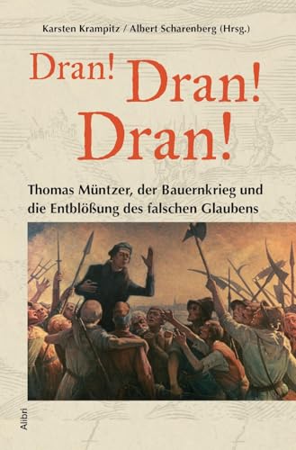 "Dran! Dran! Dran!": Thomas Müntzer, der Bauernkrieg und die Entblößung des falschen Glaubens von Alibri