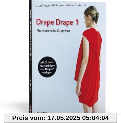 Drape Drape 1 - Phantasievolles Drapieren - mit Schnittmusterbögen und Drapiervorlagen Drape Drape 1 - Phantasievolles Drapieren - mit Schnittmusterbögen und Drapiervorlagen