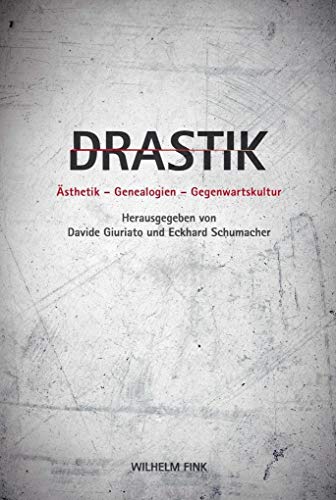 Drastik: Ästhetik - Genealogien - Gegenwartskultur von Brill Fink / Wilhelm Fink Verlag