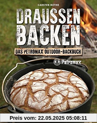 Draußen Backen: Das Petromax Outdoor-Backbuch