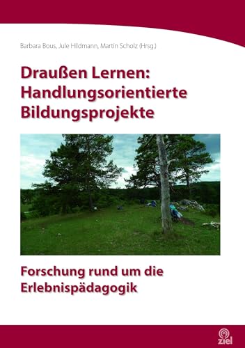 Draußen Lernen: Handlungsorientierte Bildungsprojekte: Forschung rund um die Erlebnispädagogik (Edition Erlebnispädagogik)