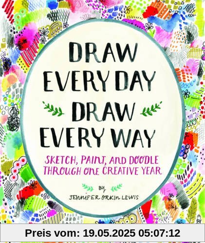 Draw Every Day, Draw Every Way (Guided Sketchbook): Sketch, Paint, and Doodle Through One Creative Year