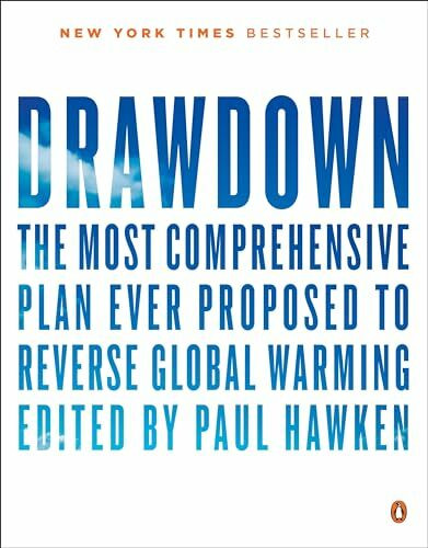 Drawdown: The Most Comprehensive Plan Ever Proposed to Reverse Global Warming Drawdown: The Most Comprehensive Plan Ever Proposed to Reverse Global Warming