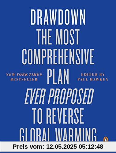 Drawdown: The Most Comprehensive Plan Ever Proposed to Reverse Global Warming Drawdown: The Most Comprehensive Plan Ever Proposed to Reverse Global Warming