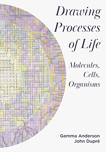 Drawing Processes of Life: Molecules, Cells, Organisms von Intellect Books