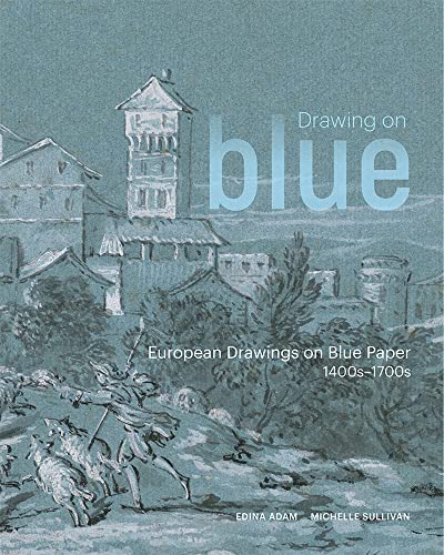 Drawing on Blue: European Drawings on Blue Paper, 1400s-1700s von J. Paul Getty Museum