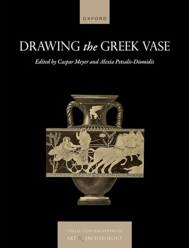 Drawing the Greek Vase: Classical Reception Between Art and Archaeology (Visual Conversations in Art and Archaeology) von Oxford University Press