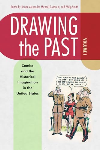 Drawing the Past, Volume 1: Comics and the Historical Imagination in the United States Drawing the Past, Volume 1: Comics and the Historical Imagination in the United States