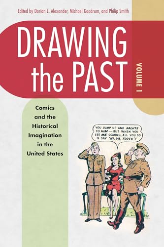 Drawing the Past, Volume 1: Comics and the Historical Imagination in the United States