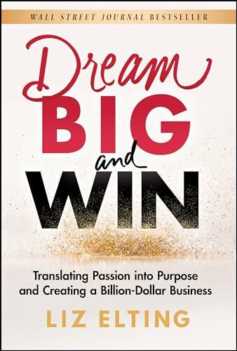Dream Big and Win: Translating Passion into Purpose and Creating a Billion-Dollar Business Dream Big and Win: Translating Passion into Purpose and Creating a Billion-Dollar Business