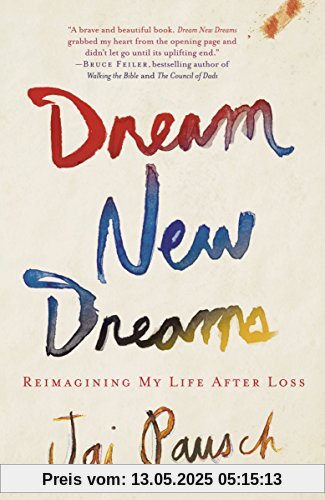 Dream New Dreams: Reimagining My Life After Loss Dream New Dreams: Reimagining My Life After Loss