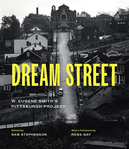 Dream Street: W. Eugene Smith's Pittsburgh Project von University of Chicago Press