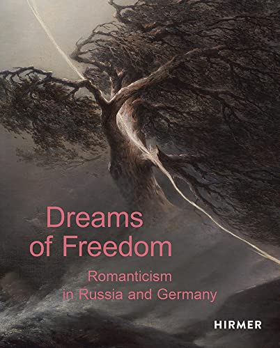 Dreams of Freedom: Romanticism in Russia and Germany von Hirmer Verlag GmbH