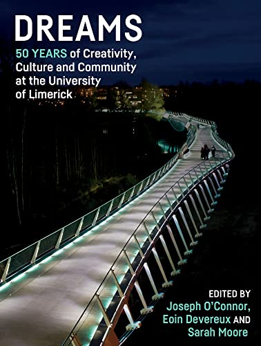 Dreams: 50 Years of Creativity, Culture and Community at the University of Limerick von Irish Academic Press Ltd