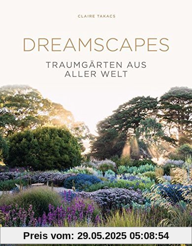 Dreamscapes: Traumgärten aus aller Welt Dreamscapes: Traumgärten aus aller Welt