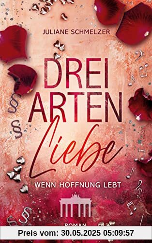Drei Arten Liebe: Wenn Hoffnung lebt (Hauptstadt Liebesromanreihe)