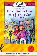 Drei Detektive ermitteln in der Schule Drei Detektive ermitteln in der Schule