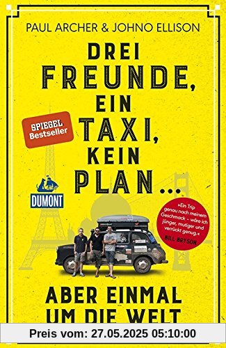 Drei Freunde, ein Taxi, kein Plan ...: aber einmal um die Welt (DuMont Welt - Menschen - Reisen)