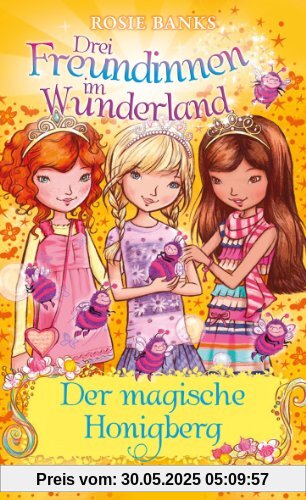 Drei Freundinnen im Wunderland. Der magische Honigberg Drei Freundinnen im Wunderland. Der magische Honigberg
