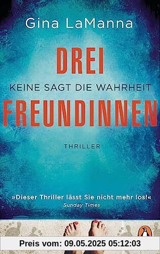 Drei Freundinnen: Keine sagt die Wahrheit - Thriller - Der neue süchtig machende Thriller der Bestsellerautorin – diabolisch spannend!