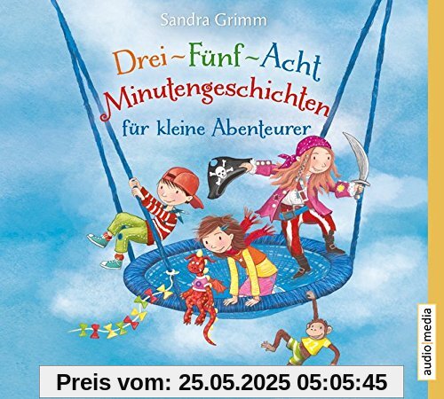 Drei-Fünf-Acht-Minutengeschichten für kleine Abenteurer Drei-Fünf-Acht-Minutengeschichten für kleine Abenteurer