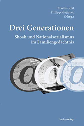 Drei Generationen. Shoah und Nationalsozialismus im Familiengedächtnis (Schriften des Instituts für jüdische Geschichte Österreichs, Band 2)