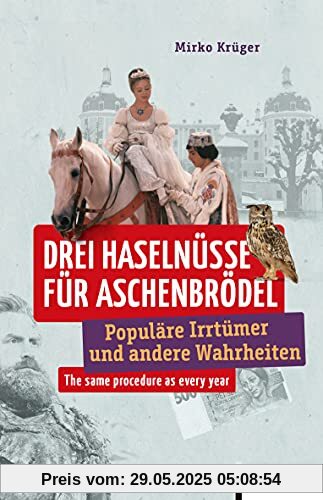 Drei Haselnüsse für Aschenbrödel: Populäre Irrtümer und andere Wahrheiten (Irrtümer und Wahrheiten)