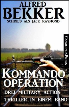 Drei Military Action Thriller - Kommando-Operation: Drei Military Action Thriller (eBook, ePUB) von BEKKERpublishing