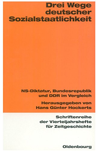 Drei Wege deutscher Sozialstaatlichkeit: NS-Diktatur, Bundesrepublik und DDR im Vergleich (Schriftenreihe der Vierteljahrshefte für Zeitgeschichte, 76, Band 76)