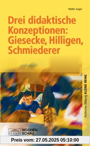Drei didaktische Konzeptionen: Giesecke, Hilligen, Schmiederer