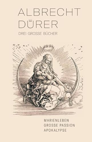 Drei große Bücher: Marienleben, Große Passion, Apokalypse Drei große Bücher: Marienleben, Große Passion, Apokalypse von Frölich & Kaufmann