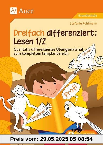 Dreifach differenziert Lesen 1/2: Qualitativ differenziertes Übungsmaterial zum kompletten Lehrplanbereich (1. und 2. Klasse)