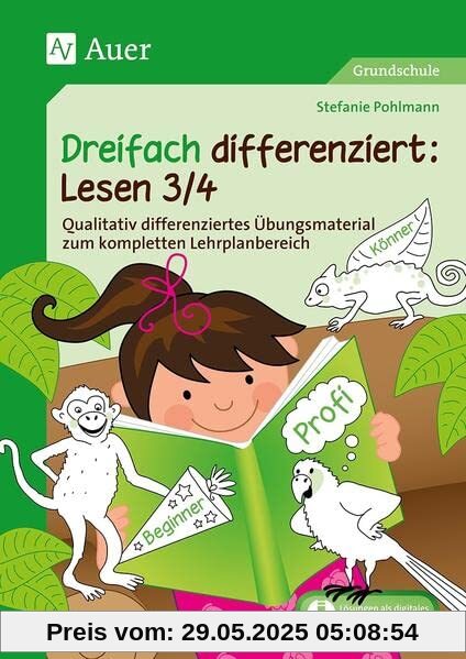 Dreifach differenziert Lesen 3/4: Qualitativ differenziertes Übungsmaterial zum kompletten Lehrplanbereich (3. und 4. Klasse)