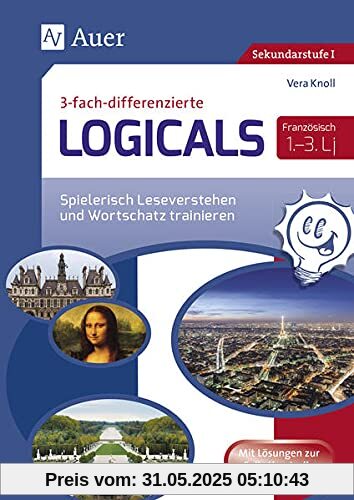 Dreifach-differenzierte Logicals Französisch: Spielerisch Leseverstehen und Wortschatz trainieren Lernjahr 1-3 (5. bis 7. Klasse) (Logicals für Sekundarstufe)