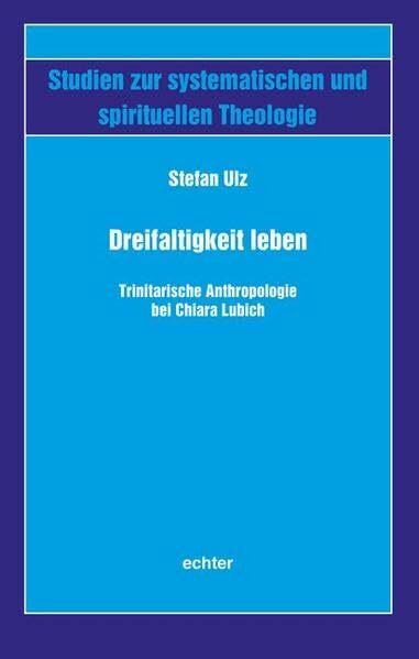 Dreifaltigkeit leben: Trinitarische Anthropologie bei Chiara Lubich (Studien zur systematische... Dreifaltigkeit leben: Trinitarische Anthropologie bei Chiara Lubich (Studien zur systematische...