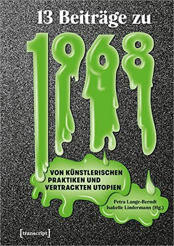 Dreizehn Beitr�ge zu 1968: Von k�nstlerischen Praktiken und vertrackten Utopien (Image)