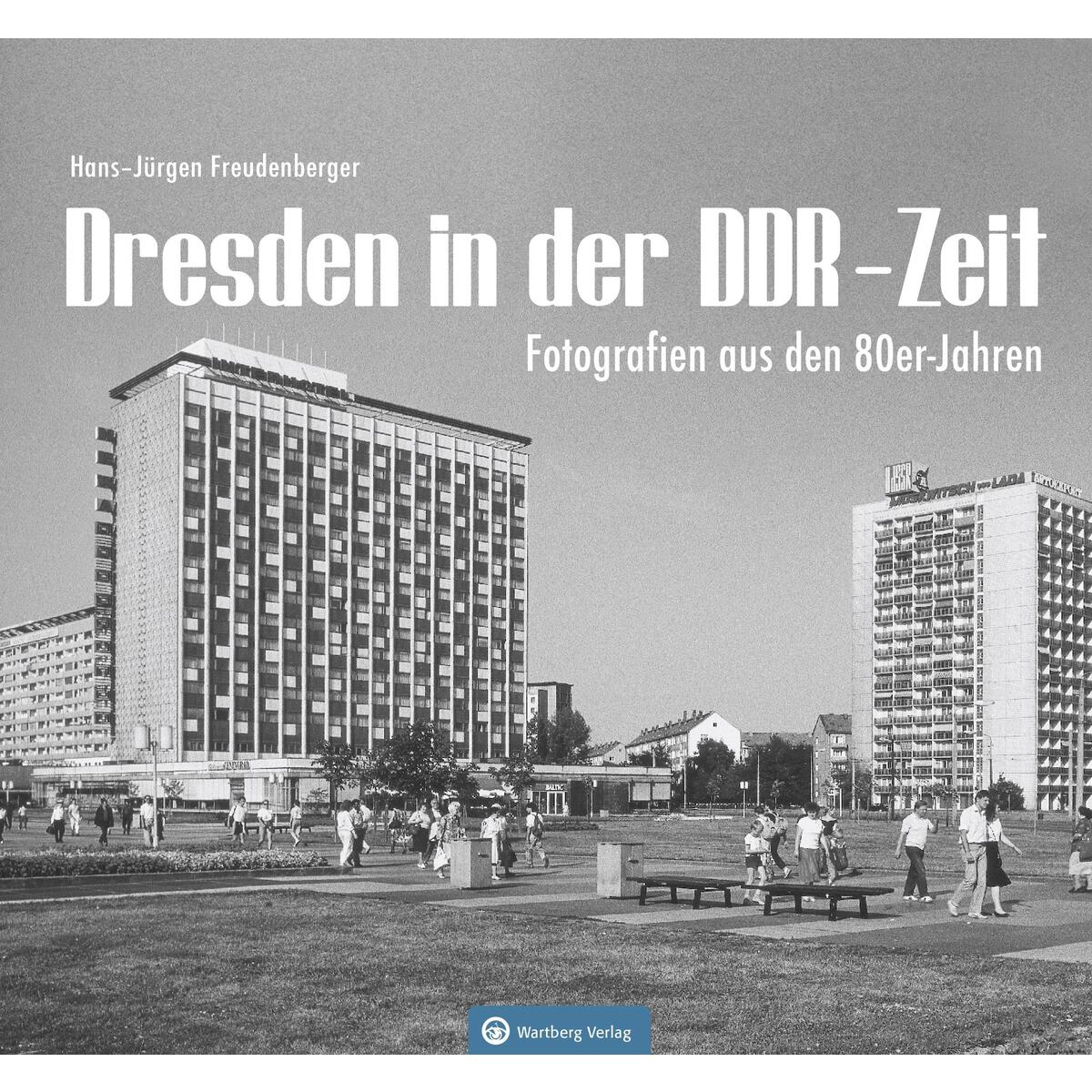 Dresden in der DDR-Zeit Dresden in der DDR-Zeit von Wartberg Verlag