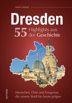 Dresden. 55 Highlights aus der Geschichte von Sutton / Sutton Verlag GmbH