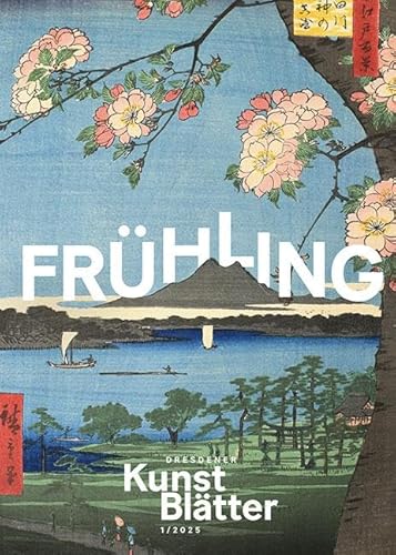 Dresdener Kunstblätter 1/2025: Frühling (Dresdener Kunstblätter: Vierteljahreszeitschrift der Staatlichen Kunstsammlungen Dresden) von Sandstein Kommunikation