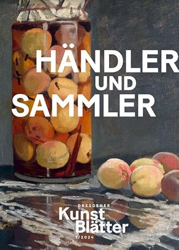 Dresdener Kunstblätter 1/24: Händler und Sammler (Dresdener Kunstblätter: Vierteljahreszeitschrift der Staatlichen Kunstsammlungen Dresden)