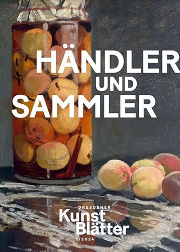 Dresdener Kunstblätter 1/24: Händler und Sammler (Dresdener Kunstblätter: Vierteljahreszeitschrift der Staatlichen Kunstsammlungen Dresden) von Sandstein Kommunikation