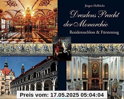 Dresdens Pracht der Monarchie: Residenzschloss & Fürstenzug. Mit exklusivem Farb-Leporello des Fürstenzuges